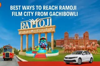 Best Ways To Reach Ramoji Film City From Gachibowli