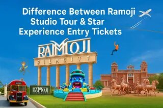 Difference Between Ramoji Studio Tour & Star Expereince Entry Tickets